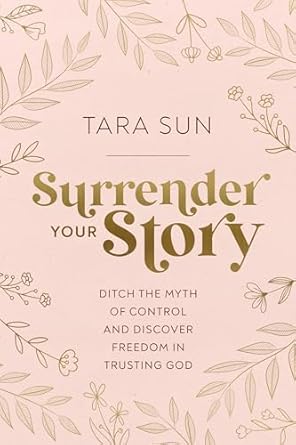 Book cover of 'Surrender Your Story' by Tara Sun with floral design on a pink background
