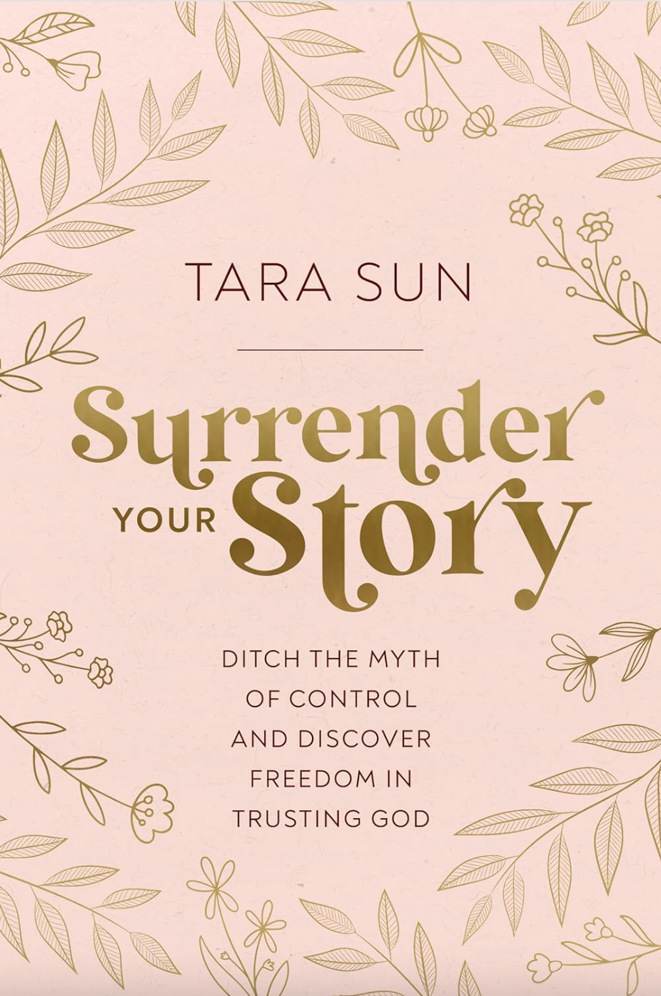 Book cover of 'Surrender Your Story' by Tara Sun with floral design on a light pink background
