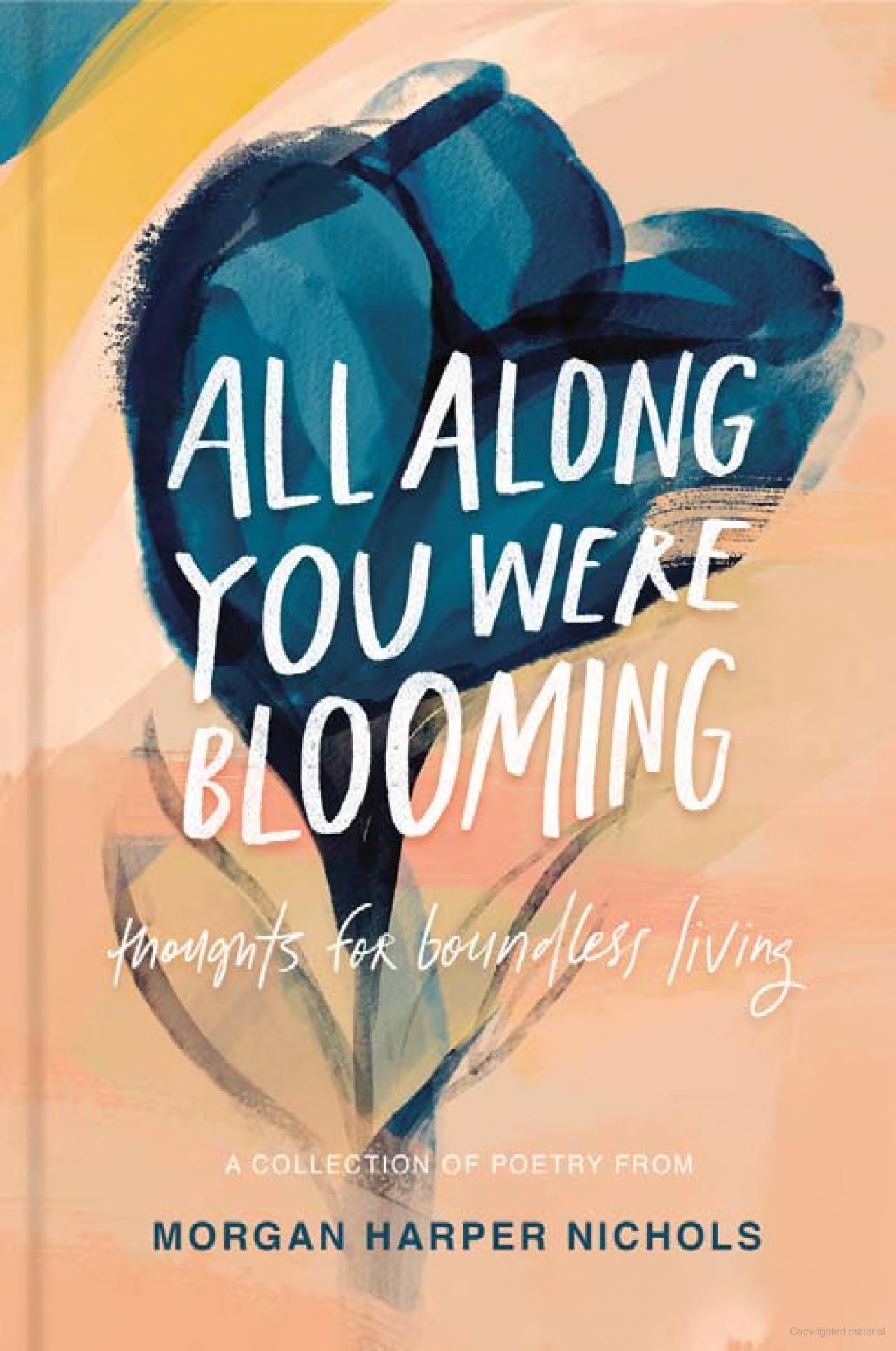 ALL ALONG YOU WERE BLOOMING by Morgan Harper Nichols